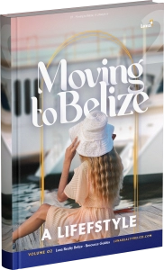 Moving to Belize, A Lifestyle: Guide to Living Like a Local