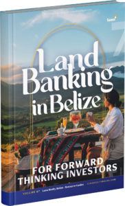 The Forward-Thinking Investor’s Guide to Land Banking in Belize